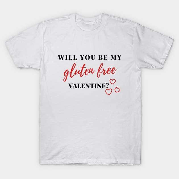 Will you be my GLUTEN FREE Valentine? T-Shirt by Gluten Free Traveller